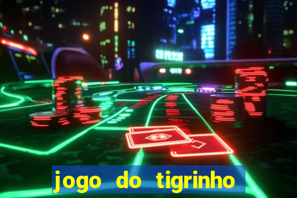 jogo do tigrinho ganha dinheiro de verdade